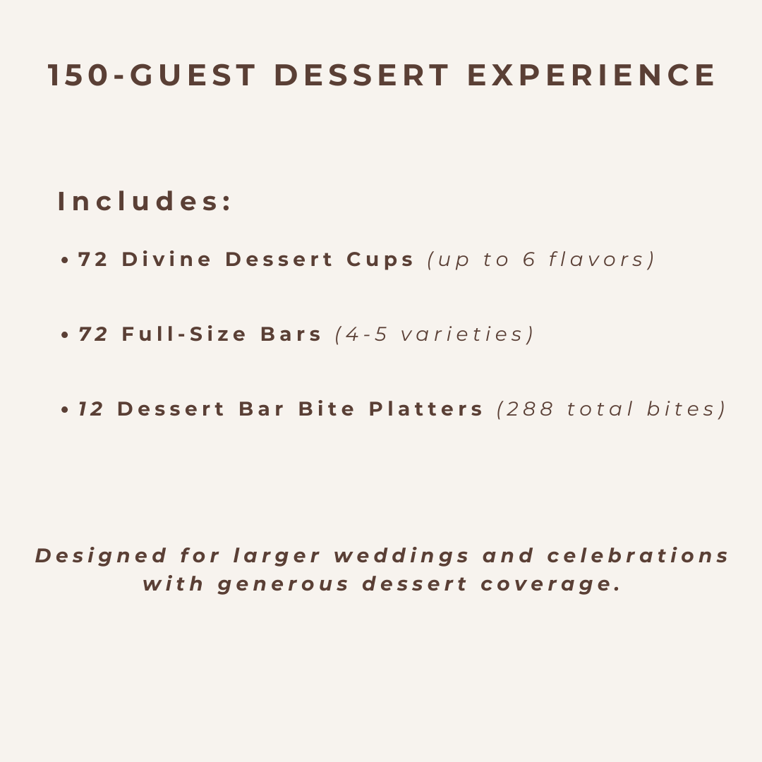150-guest wedding dessert experience including dessert cups, full-size dessert bars, and bar bite platters, designed for larger weddings with generous dessert coverage.